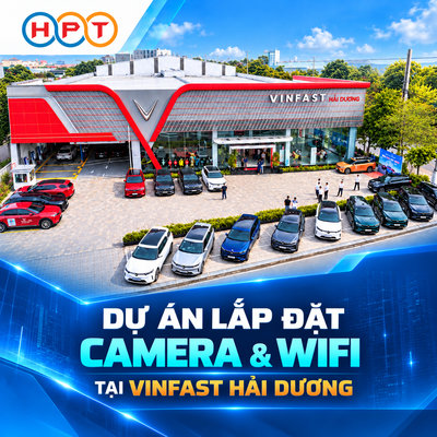 HPT Miền Bắc lắp đặt hệ thống camera, WiFi Tại VinFast Hải Dương